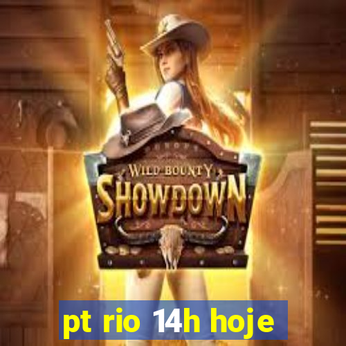 pt rio 14h hoje